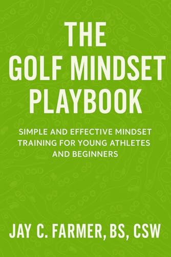The Golf Mindset Playbook: Simple And Effective Mindset Training For Young Athletes And Beginners