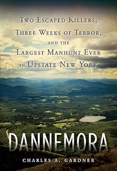 Dannemora: Two Escaped Killers, Three Weeks of Terror, and the Largest Manhunt Ever in New York State
