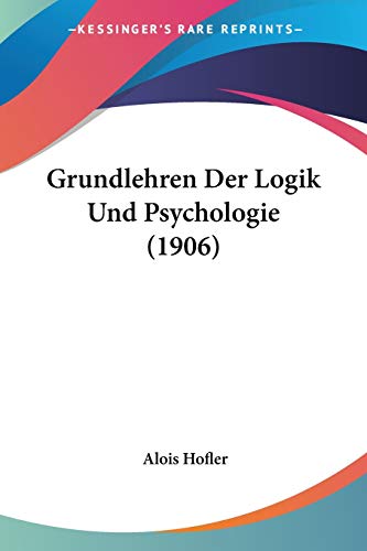 Grundlehren Der Logik Und Psychologie (1906) (German Edition)