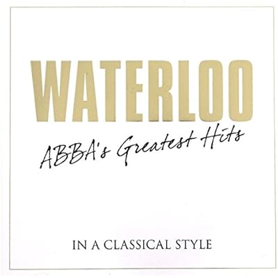 Waterloo: Abba's Greatest Hits In A Classical Style
