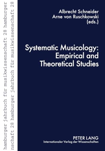 Systematic Musicology: Empirical and Theoretical Studies (Hamburger Jahrbuch für Musikwissenschaft)