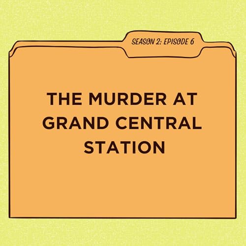 S2:E6 The Murder at Grand Central Station