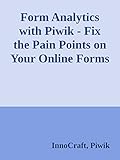 piwik matomo  Form Analytics with Piwik: Fix the Pain Points on Your Online Forms (English Edition)