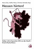Hessen hinten!: Sieben Jahre hessische CDU an der Macht - Eine kritische Bilanz - Andreas Fisahn, Franz J Hanke, Christian Hendrichs, Nikolai Huke, Andreas Keller, Philipp Köllen, Hans G Öfinger, Fabian Rehm, Saida Ressel, Clarissa Rudolph, Jan Schalauske, Ulrich Schneider, Wolfgang Schuchart, Ursula Schumm-Garling 