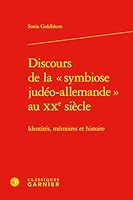 Discours de la Symbiose Judeo-Allemande Au Xxe Siecle: Identites, Memoires Et Histoire (French Edition) 2406185923 Book Cover