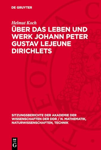 Über das Leben und Werk Johann Peter Gustav Lejeune Dirichlets: Zu seinem 175. Geburtstag (Sitzungsberichte der Akademie der Wissenschaften der DDR / ... Naturwissenschaften, Technik, 1981,17)