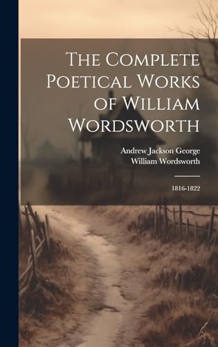 The Complete Poetical Works of William Wordsworth: 1816-1822