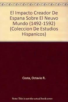 Paperback El Impacto Creador De Espana Sobre El Neuvo Mundo (COLECCION DE ESTUDIOS HISPANICOS) (Spanish and English Edition) [Spanish] Book