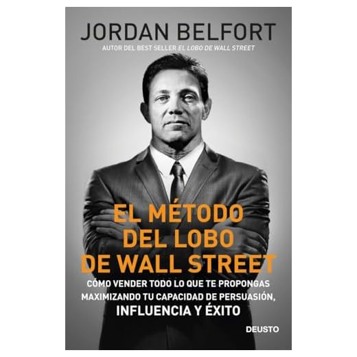 El método del Lobo de Wall Street: Cómo vender todo lo que te propongas maximizando tu capacidad de persuasión, influencia y éxito (Deusto)