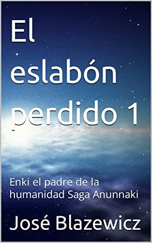 El eslabón perdido 1: Enki el padre de la humanidad Saga Anunnaki (Spanish Edition)