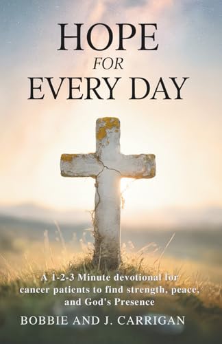 Hope for Everyday: A 1-2-3 Minute devotional for cancer patients to find strength, peace, and God's Presence
