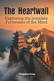The Heartwall: Exploring the Invisible Fortresses of the Mind
