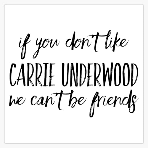 if You Don't Like Carrie Underwood we Can't be Friends Bumper Sticker Vinyl Decal 5"