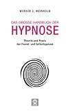 Das gro&szlig;e Handbuch der Hypnose: Theorie und Praxis der Fremd- und Selbsthypnose