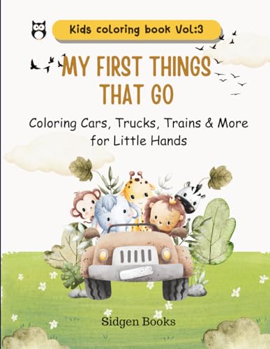 My First Things That Go: Coloring Cars, Trucks, Trains & More for Little Hands