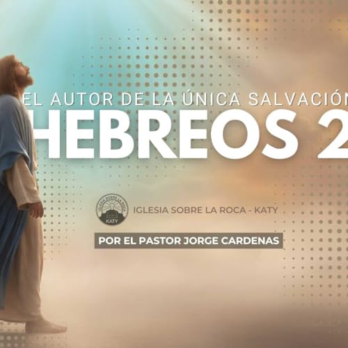 El autor de la &uacute;nica salvaci&oacute;n - Hebreos 2