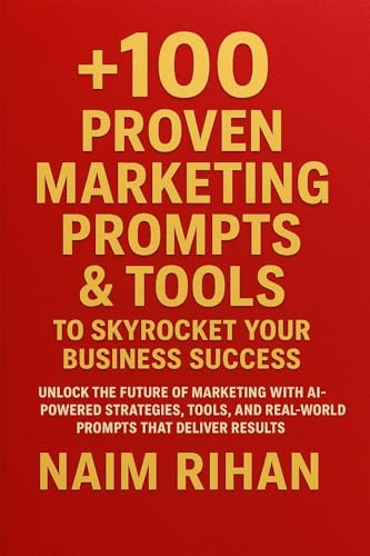 +100 Proven Marketing Prompts & Tools to Skyrocket Your Business Success: Unlock the Future of Marketing with AI-Powered Strategies, Tools, and Real-World ... That Deliver Results (AI for Success)