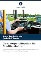 Ganzkörpervibration bei Stadtbusfahrern: Zusammenhang mit körperlichen Fitnessvariablen und Schmerzen im unteren Rückenbereich (German Edition) 3639657845 Book Cover