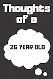 Photo Gallery thoughts of a 26 year old: 26 year old birthday gift journal / notebook / diary / unique greeting card alternative Photo Gallery thoughts of a 26 year old: 26 year old birthday gift journal / notebook / diary / unique greeting card alternative