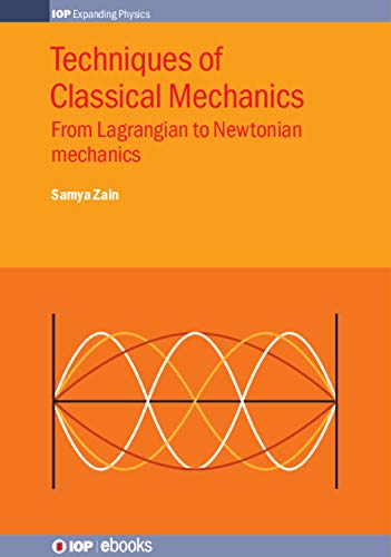 Techniques of Classical Mechanics: From Lagrangian to Newtonian mechanics (IOP Expanding Physics)
