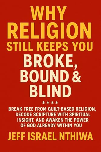 Why Religion Still Keeps You Broke, Bound & Blind: Break