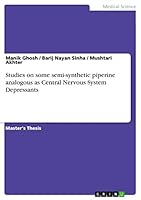 Studies on some semi-synthetic piperine analogous as Central Nervous System Depressants 3656923892 Book Cover