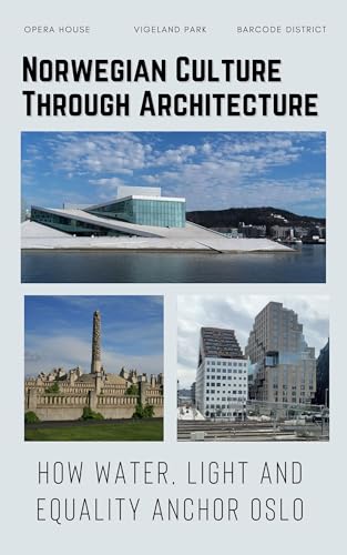Norwegian Culture Through Architecture: How Water, Light and Equality Anchor Oslo