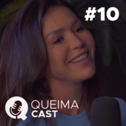 LANA PESSOA - QueimaCast #10