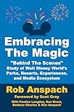 Embracing The Magic: “Behind-the-Scenes” Study of Walt Disney World's Parks, Resorts, Experiences, and Media Ecosystem (Behind The Scenes: Magic of Walt Disney World)