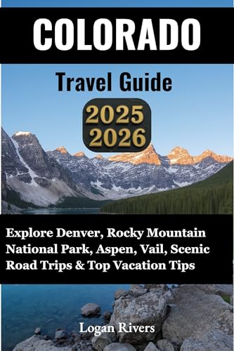 Colorado Travel Guide 2025-2026: Explore Denver, Rocky Mountain National Park, Aspen, Vail, Scenic Road Trips & Top Vacation Tips