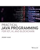 Practical Java Programming for IoT, AI, and Blockchain