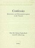 Confessio. Bekenntnis und Bekenntnisrezeption in der Neuzeit. Prof. Dr. Heiner Faulenbach zum 65. Geburtstag - Herausgeber: Vicco von Bülow, Andreas Mühling 