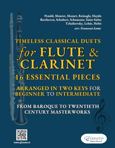 Timeless Classical Duets for Flute & Clarinet: 16 Essential Pieces Arranged in Two Keys for Beginner to Intermediate – From Baroque to Twentieth Century Masterworks