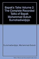 Bapak's Talks: v. 2: The Complete Recorded Talks of Muhammad-Subuh Sumohadiwidjojo 1869822145 Book Cover