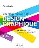 Les fondamentaux du design graphique - Les 26 concepts clés de la communication visuelle / 300 réali: Les 26 concepts clés de la communication visuelle / 300 réalisations analysées et commentées