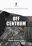 Off Centrum - Filosofía para una sociedad descentrada (UNIVERSIDAD)