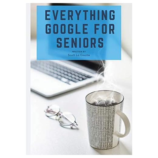 Everything Google for Seniors: The Unofficial Guide to Gmail, Google Apps, Chromebooks, and More!