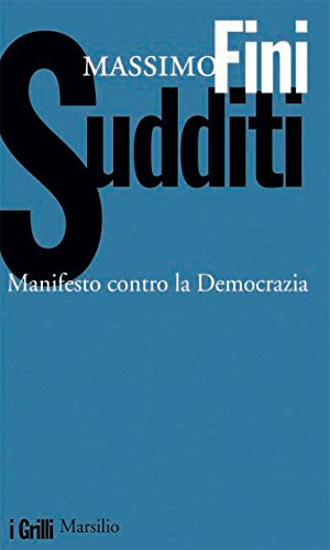 Sudditi: Manifesto contro la Democrazia (I grilli) Sudditi: Manifesto contro la Democrazia (I grilli)