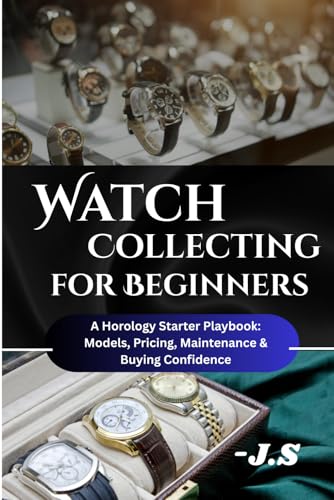 Watch Collecting for Beginners: Brands, Value & Care Tips: A Horo...