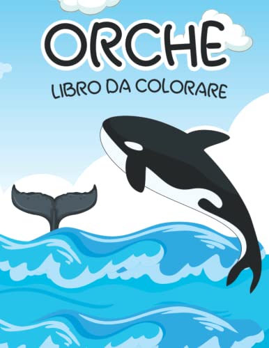 Libro da colorare di orche: Una splendida collezione di pagine da colorare di orca per adulti per gli amanti delle balene ... per alleviare lo stress e rilassars