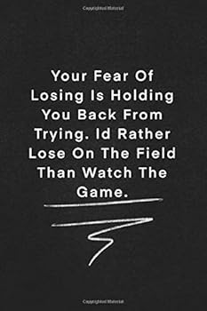 Your Fear of Losing Is Holding You Back from Trying. Id Rather Lose on the Field Than Watch the Game : Quote on Blackboard Notebook / Journal Gift / Doted,numbred, 120 Pages, 6x9, Soft Cover, Matte Fi