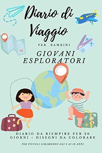 Diario di viaggio per bambini giovani esploratori: Diario da riempire per 20 giorni e pagine da colorare Taccuino con copertina flessibile Dimensioni ... sulle avventure giornaliere dai 3 ai 10 anni
