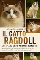 IL GATTO RAGDOLL COMPLETO COME ANIMALI DOMESTICI: Prendersi cura del proprio gatto Ragdoll è facile: un manuale completo per proprietari e appassionati B0G31HZDJ8 Book Cover