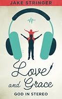 Love and Grace: God In Stereo 0692487433 Book Cover