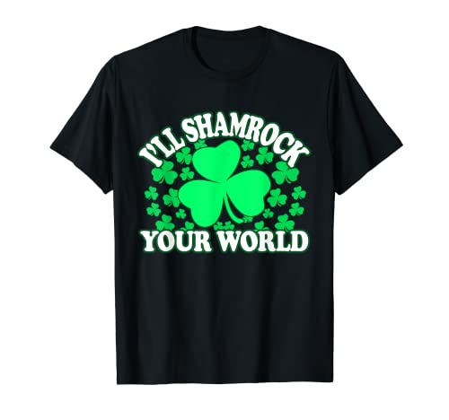 I'll Shamrock Your World - Camisas Dirty St Patricks Day Camiseta