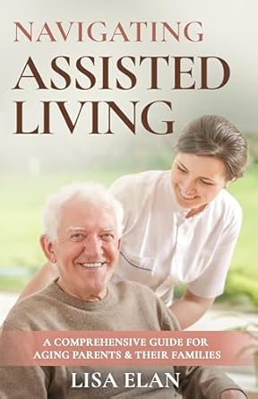 Navigating Assisted Living: A Comprehensive Guide for Aging Paren...