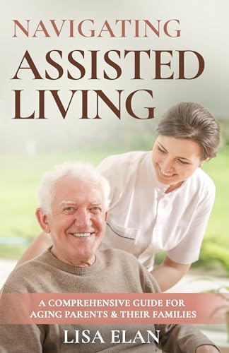 Navigating Assisted Living: A Comprehensive Guide for Aging Paren...
