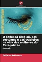 O papel da religião, dos costumes e das tradições na vida das mulheres do Cazaquistão: Monografia (Portuguese Edition) 6208728657 Book Cover