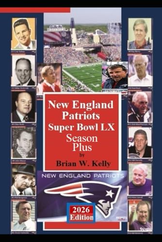 New England Patriots Super Bowl LX Season Plus: Includes Patriots beginning through Belichick to Vrabel's 2026