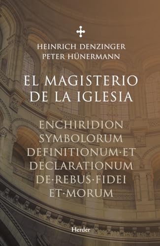 El magisterio de la iglesia: Enchiridion symbolorum definitionum et declarationum de rebus fidei et morum